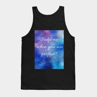 JUDGE ME WHEN YOU ARE PERFECT Tank Top